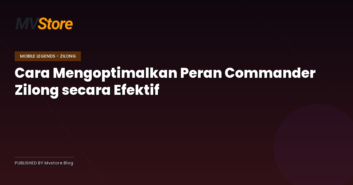 Cara Mengoptimalkan Peran Commander Zilong secara Efektif