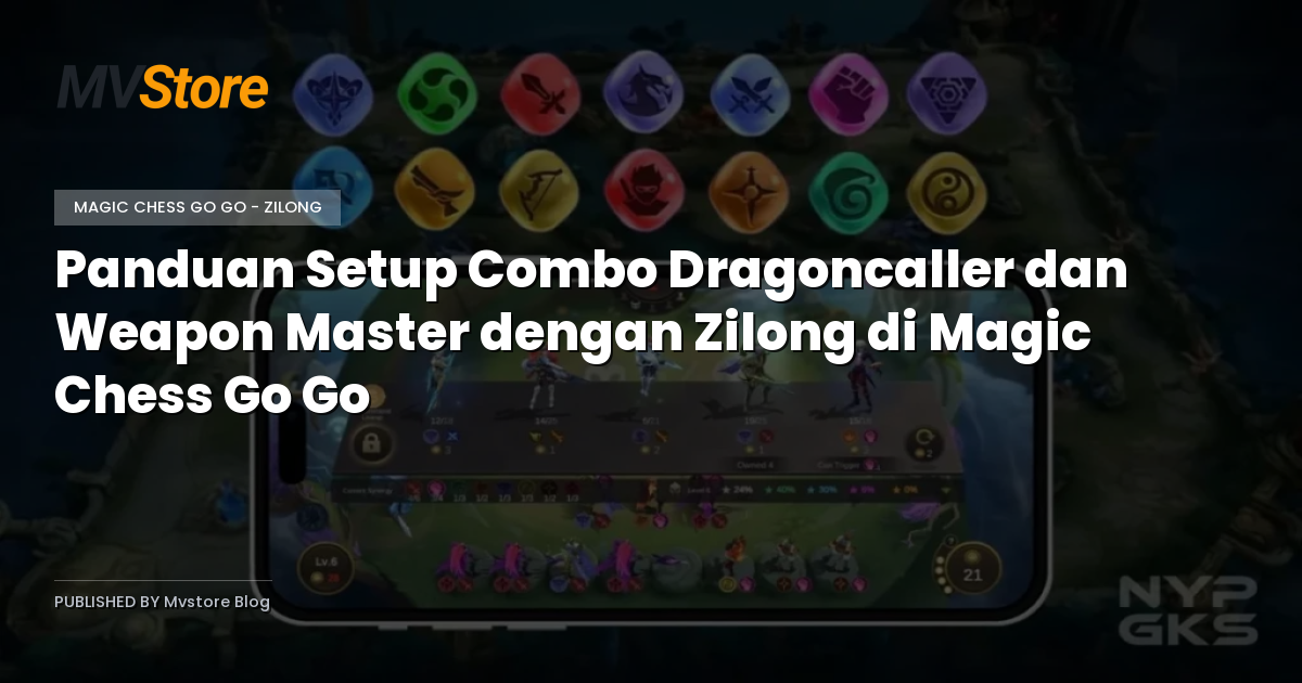 Panduan Setup Combo Dragoncaller dan Weapon Master dengan Zilong di Magic Chess Go Go