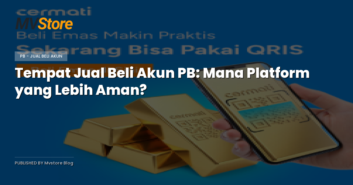 Tempat Jual Beli Akun PB: Mana Platform yang Lebih Aman?