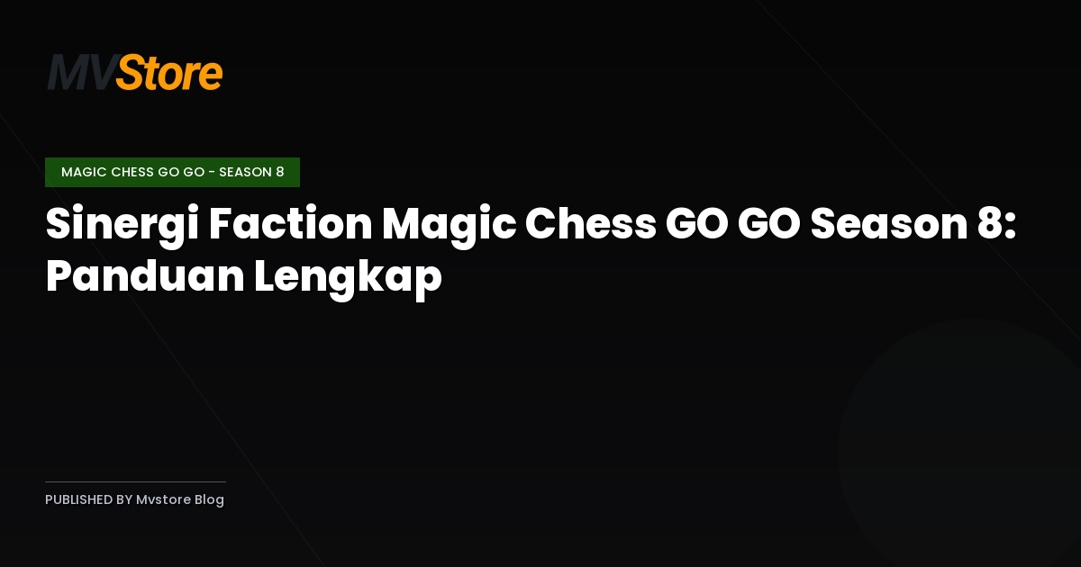Sinergi Faction Magic Chess GO GO Season 8: Panduan Lengkap