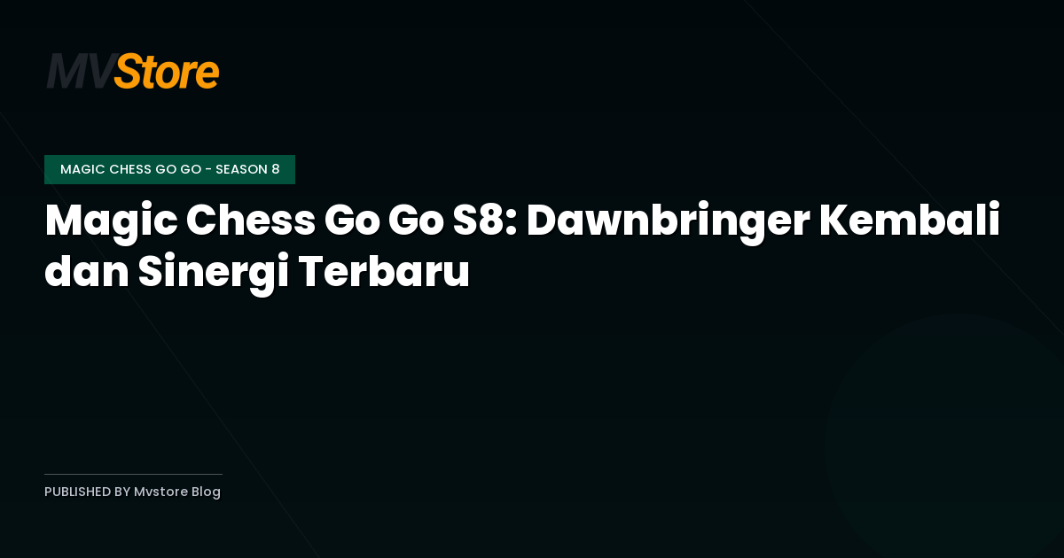 Magic Chess Go Go S8: Dawnbringer Kembali dan Sinergi Terbaru