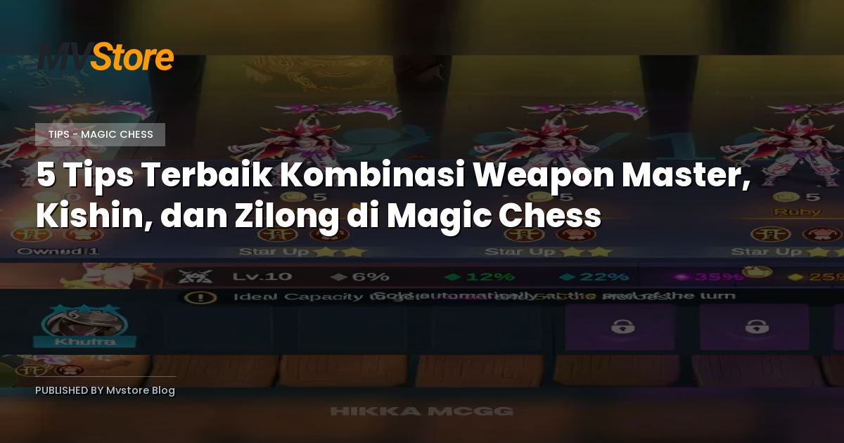 5 Tips Terbaik Kombinasi Weapon Master, Kishin, dan Zilong di Magic Chess