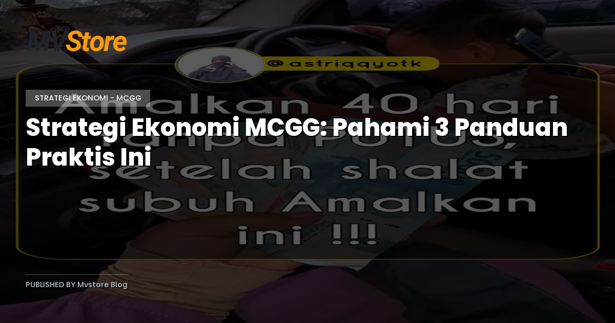 Strategi Ekonomi MCGG: Pahami 3 Panduan Praktis Ini