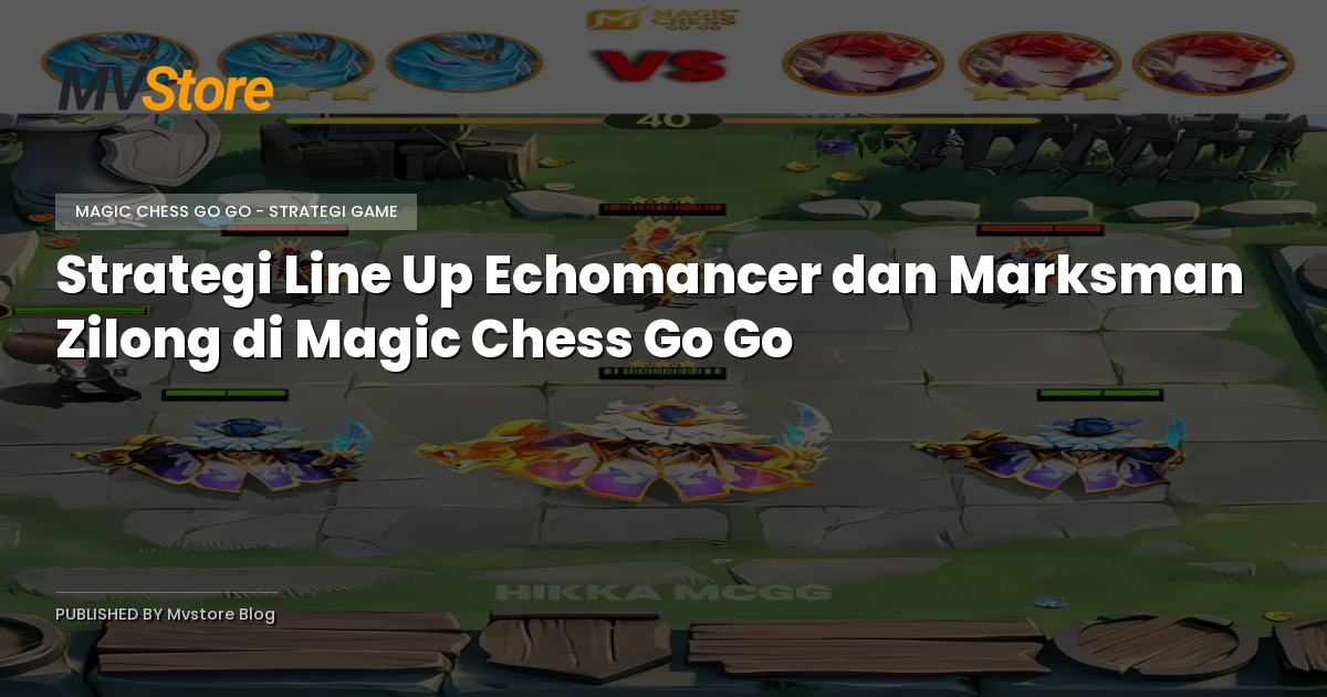 Strategi Line Up Echomancer dan Marksman Zilong di Magic Chess Go Go