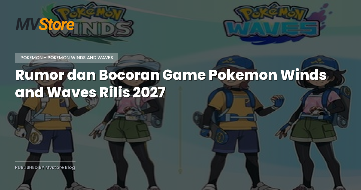 Rumor dan Bocoran Game Pokemon Winds and Waves Rilis 2027