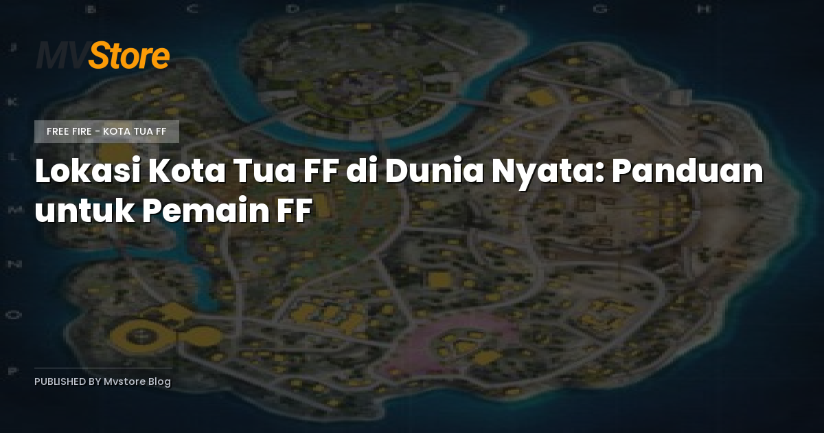 Lokasi Kota Tua FF di Dunia Nyata: Panduan untuk Pemain FF