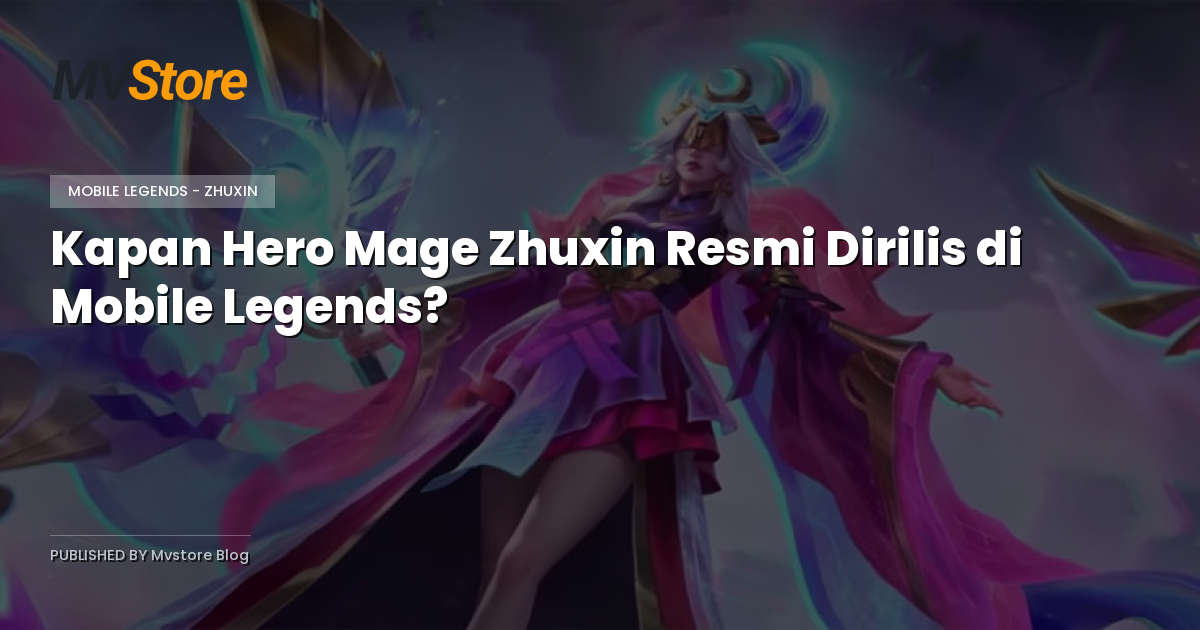 Kapan Hero Mage Zhuxin Resmi Dirilis di Mobile Legends?
