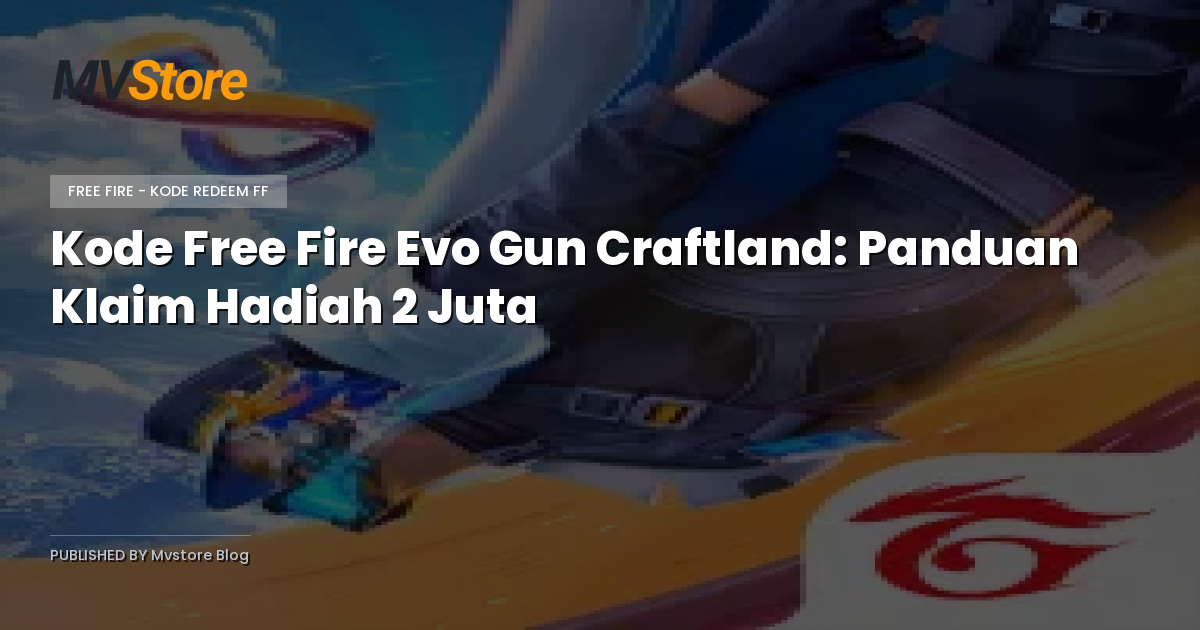 Kode Free Fire Evo Gun Craftland: Panduan Klaim Hadiah 2 Juta