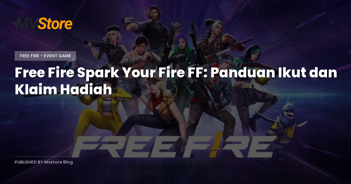 Free Fire Spark Your Fire FF: Panduan Ikut dan Klaim Hadiah