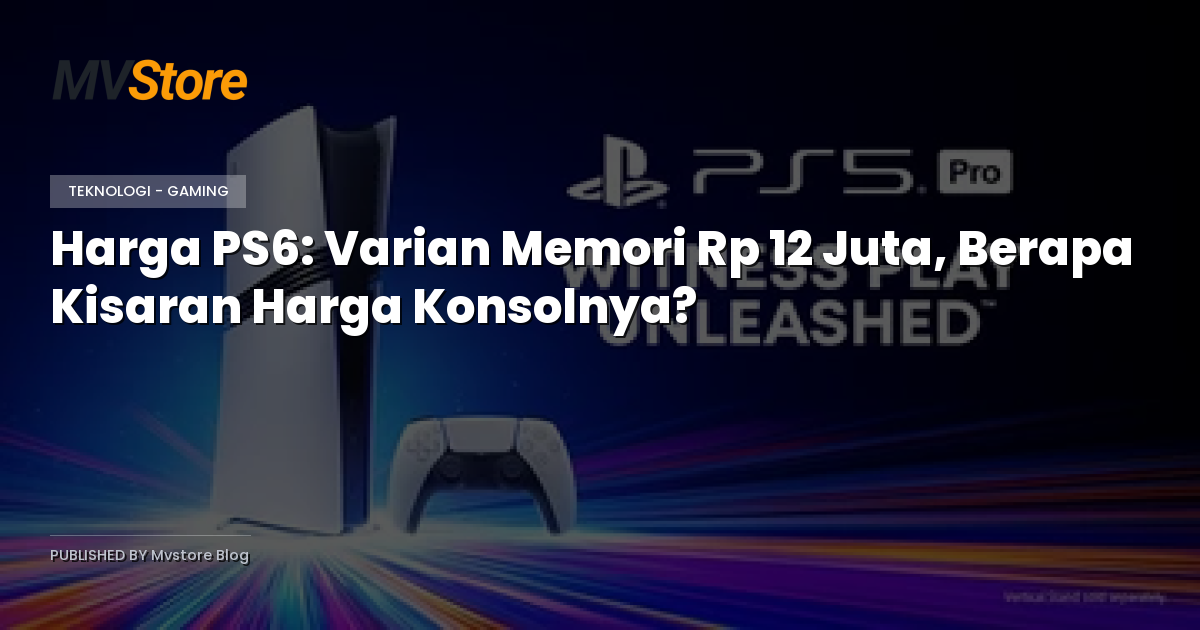 Harga PS6: Varian Memori Rp 12 Juta, Berapa Kisaran Harga Konsolnya?