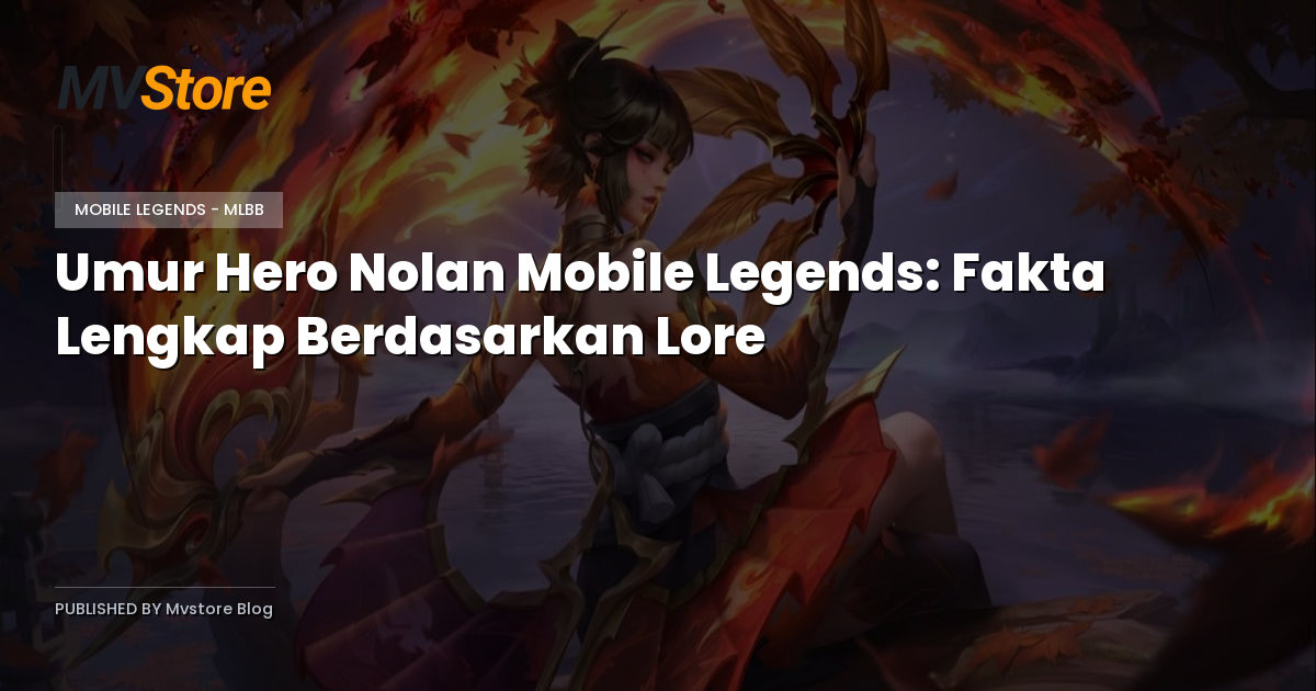 Umur Hero Nolan Mobile Legends: Fakta Lengkap Berdasarkan Lore