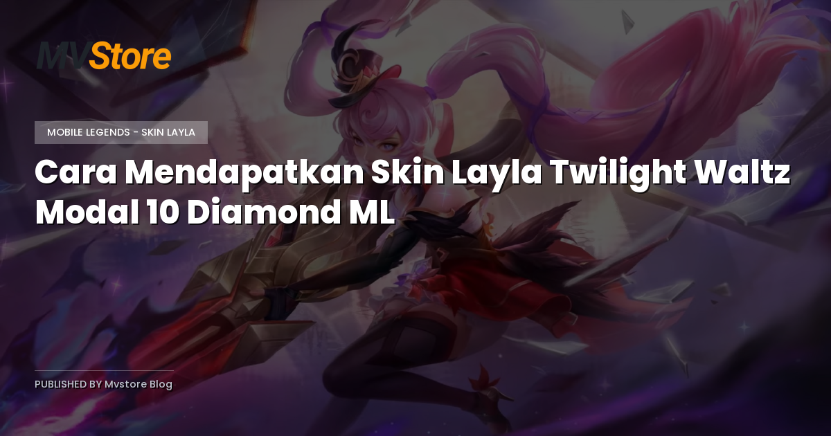 Cara Mendapatkan Skin Layla Twilight Waltz Modal 10 Diamond ML