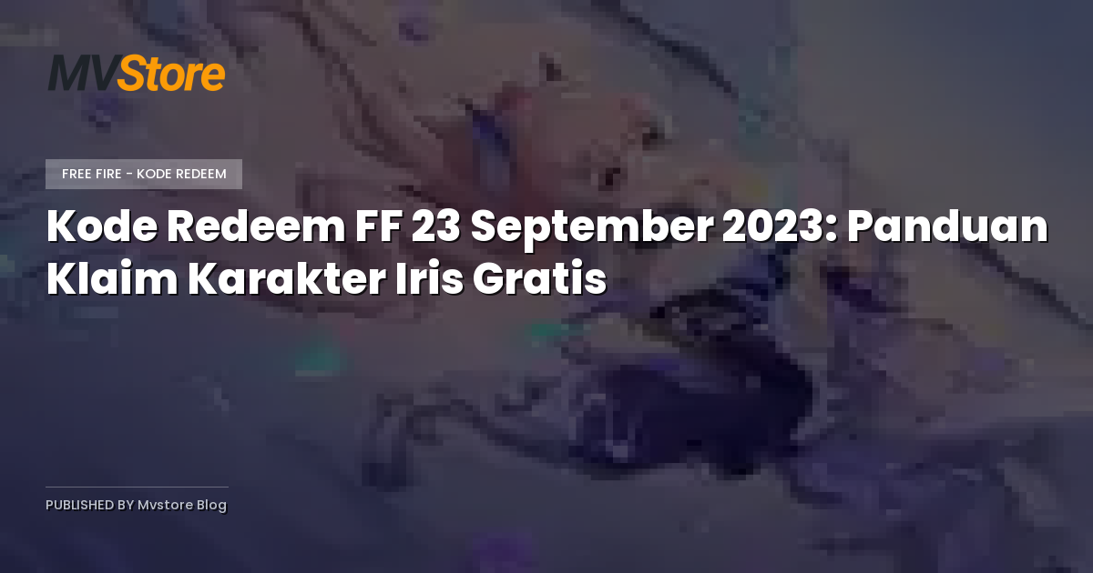 Kode Redeem FF 23 September 2023: Panduan Klaim Karakter Iris Gratis