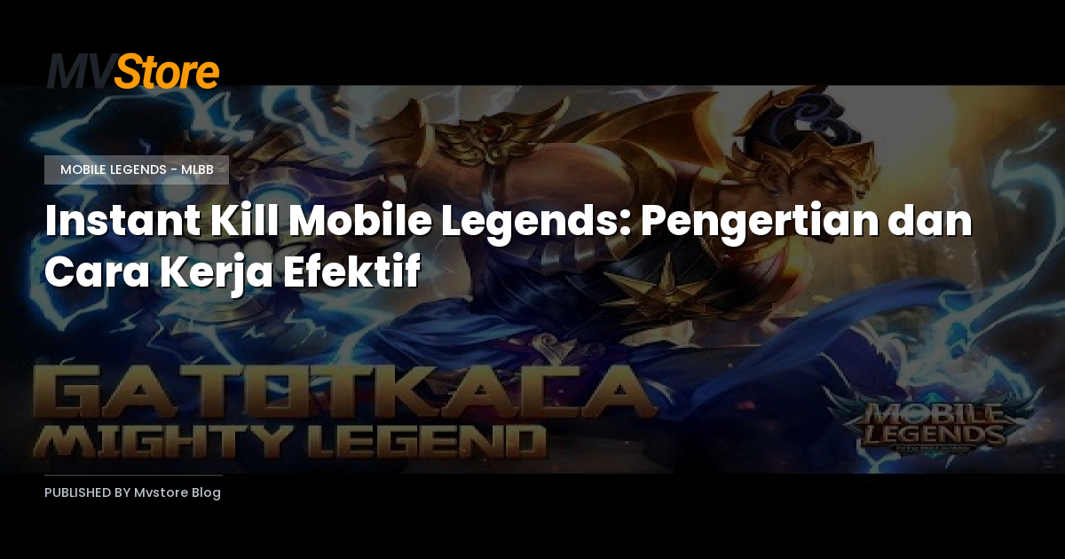 Instant Kill Mobile Legends: Pengertian dan Cara Kerja Efektif