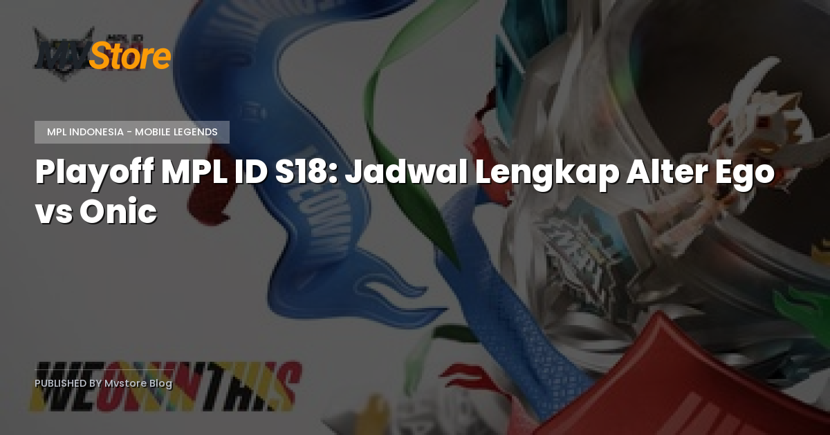 Playoff MPL ID S18: Jadwal Lengkap Alter Ego vs Onic