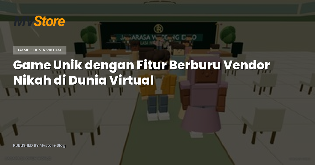 Game Unik dengan Fitur Berburu Vendor Nikah di Dunia Virtual
