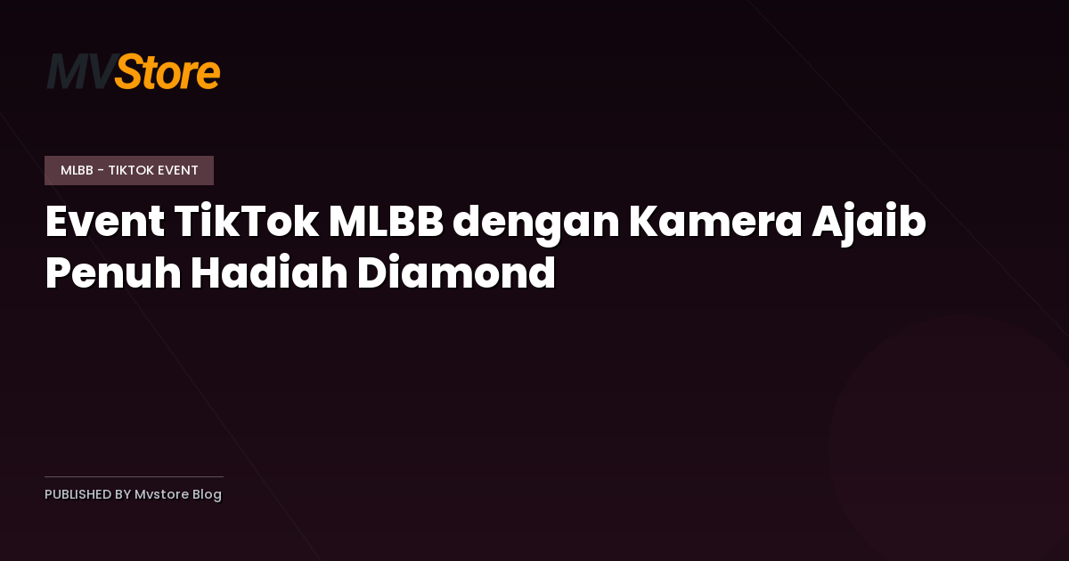 Event TikTok MLBB dengan Kamera Ajaib Penuh Hadiah Diamond