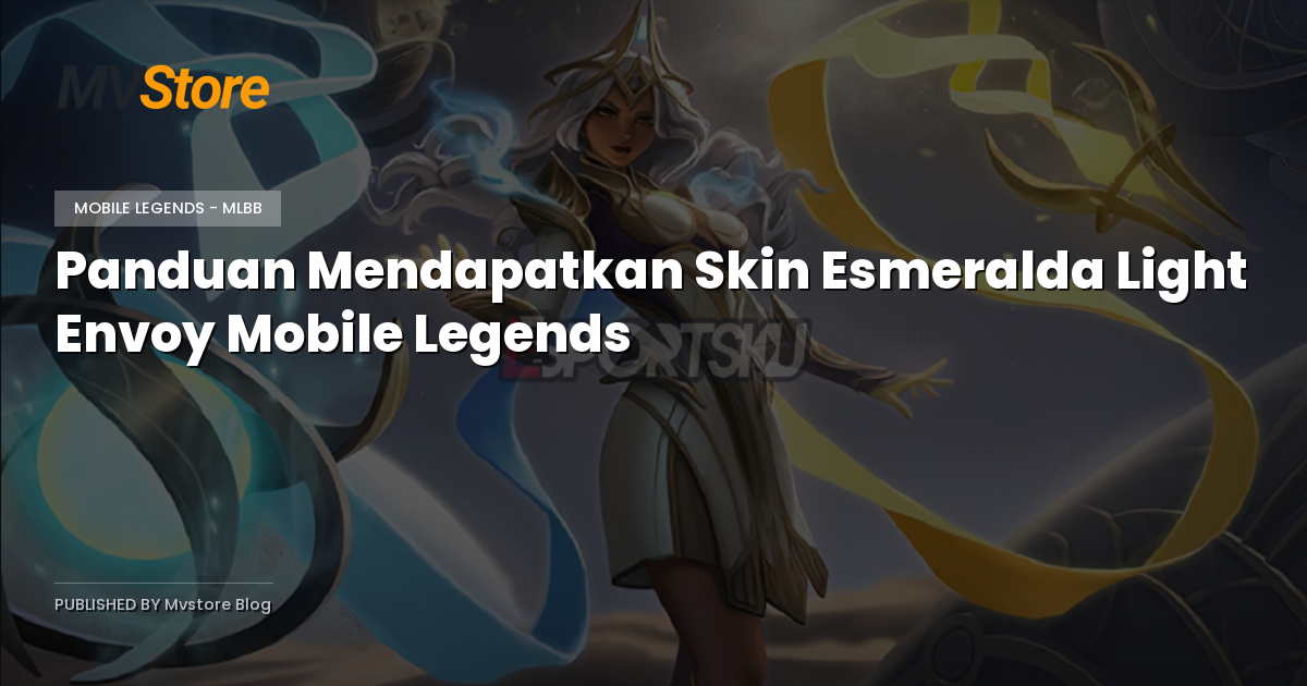 Panduan Mendapatkan Skin Esmeralda Light Envoy Mobile Legends