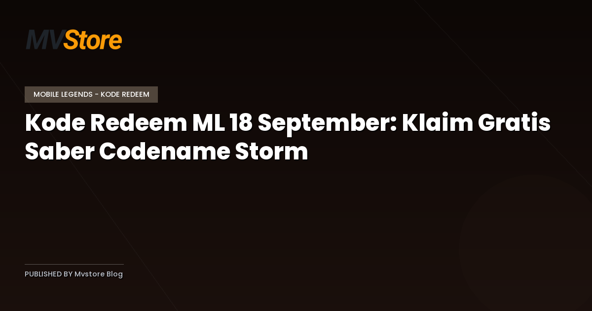 Kode Redeem ML 18 September: Klaim Gratis Saber Codename Storm