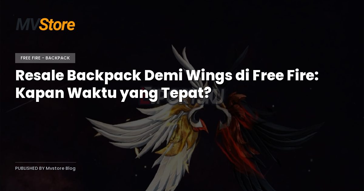 Resale Backpack Demi Wings di Free Fire: Kapan Waktu yang Tepat?