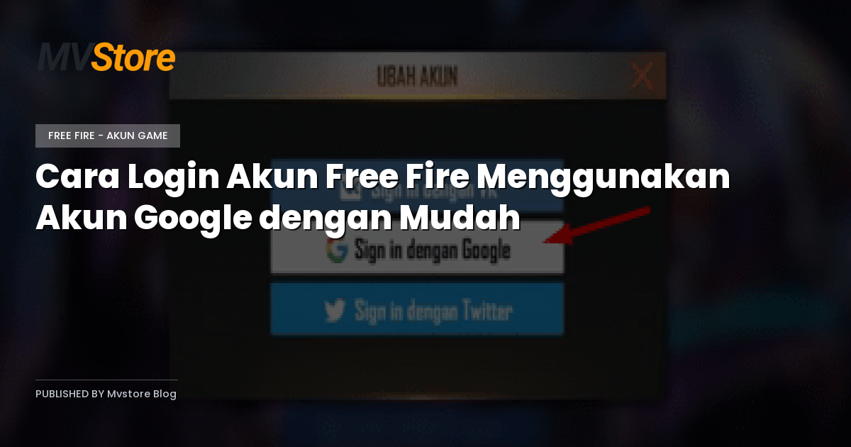 Cara Login Akun Free Fire Menggunakan Akun Google dengan Mudah