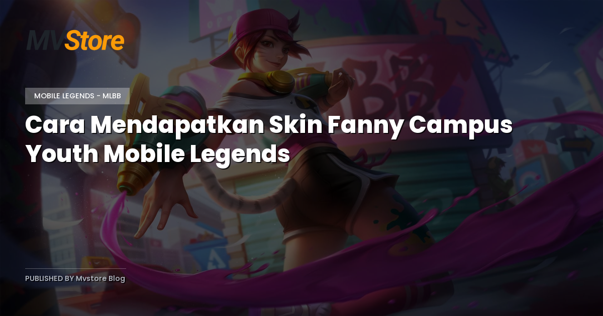 Cara Mendapatkan Skin Fanny Campus Youth Mobile Legends