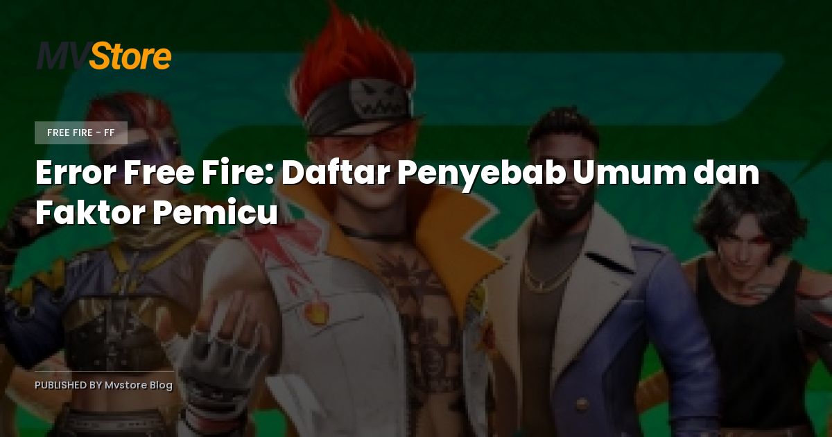 Error Free Fire: Daftar Penyebab Umum dan Faktor Pemicu
