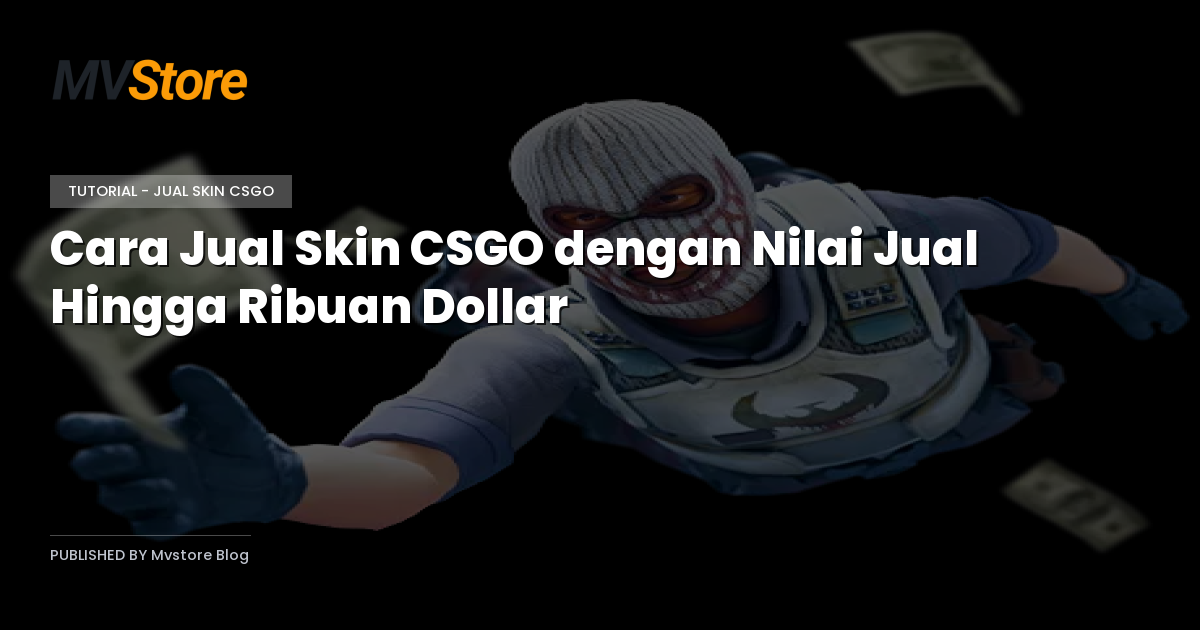 Cara Jual Skin CSGO dengan Nilai Jual Hingga Ribuan Dollar