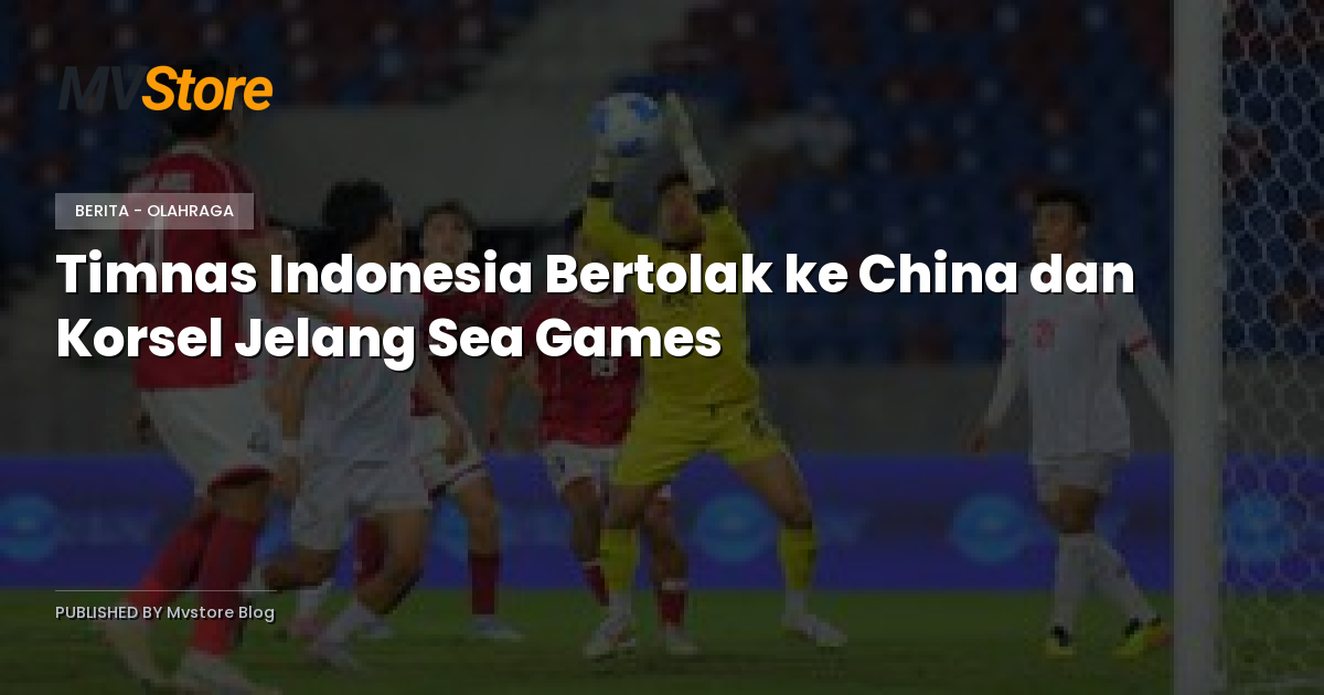 Timnas Indonesia Bertolak ke China dan Korsel Jelang Sea Games