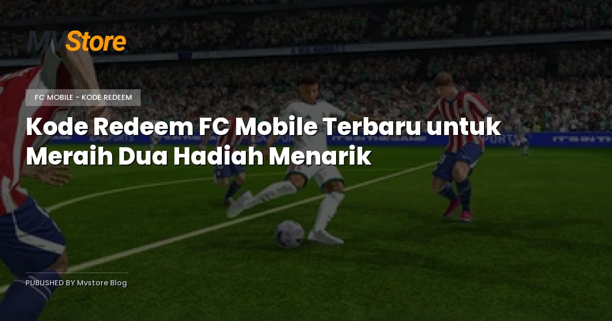 Kode Redeem FC Mobile Terbaru untuk Meraih Dua Hadiah Menarik