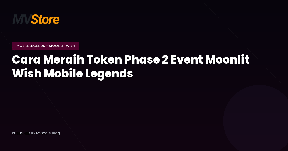 Cara Meraih Token Phase 2 Event Moonlit Wish Mobile Legends