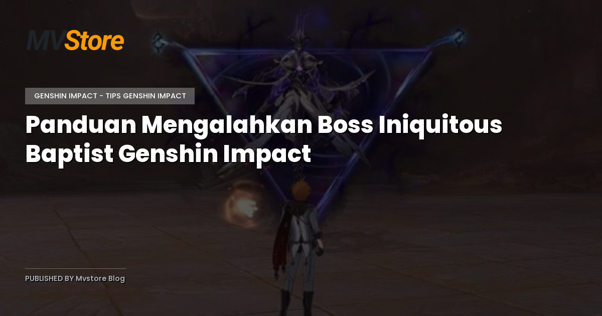 Panduan Mengalahkan Boss Iniquitous Baptist Genshin Impact