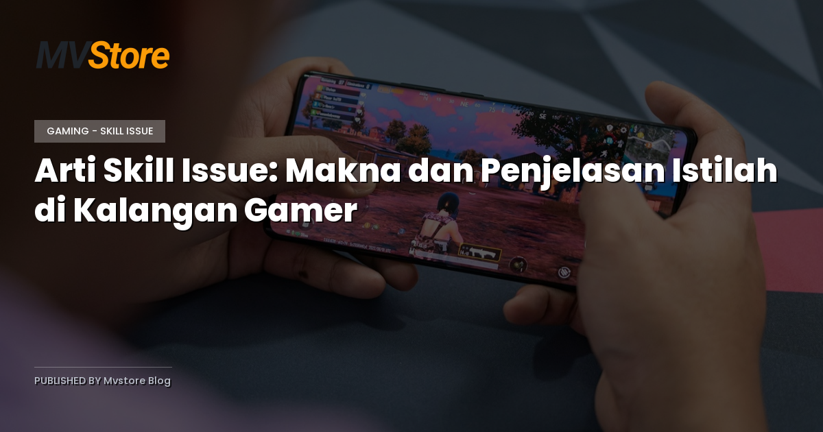 Arti Skill Issue: Makna dan Penjelasan Istilah di Kalangan Gamer