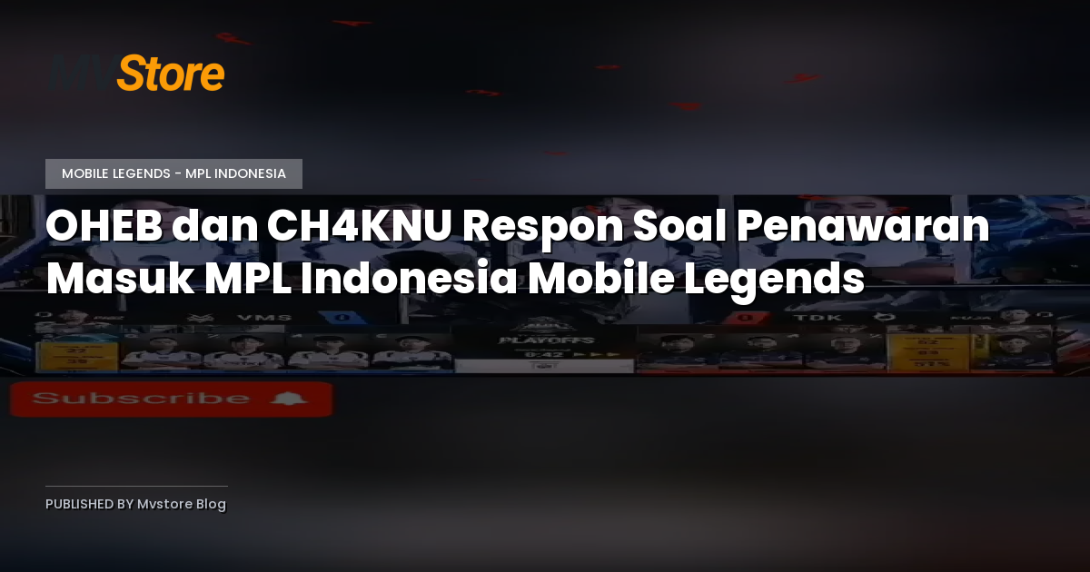 OHEB dan CH4KNU Respon Soal Penawaran Masuk MPL Indonesia Mobile Legends