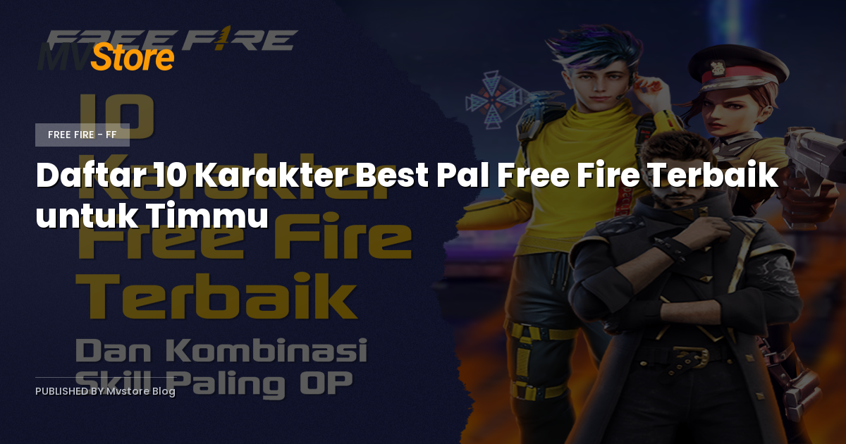 Daftar 10 Karakter Best Pal Free Fire Terbaik untuk Timmu