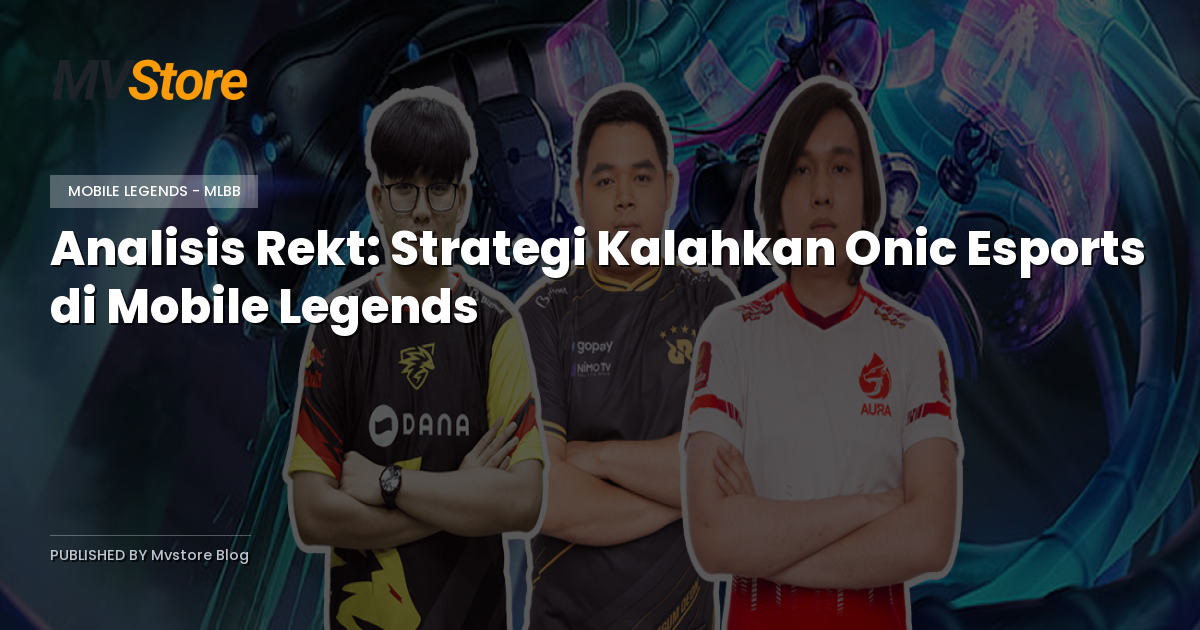 Analisis Rekt: Strategi Kalahkan Onic Esports di Mobile Legends