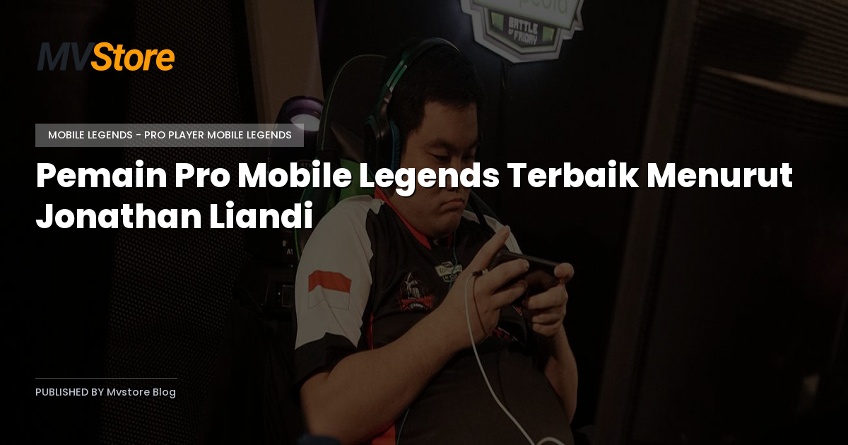 Pemain Pro Mobile Legends Terbaik Menurut Jonathan Liandi