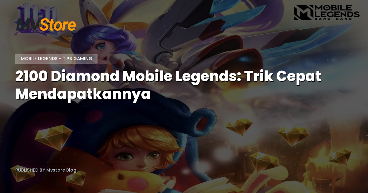 2100 Diamond Mobile Legends: Trik Cepat Mendapatkannya