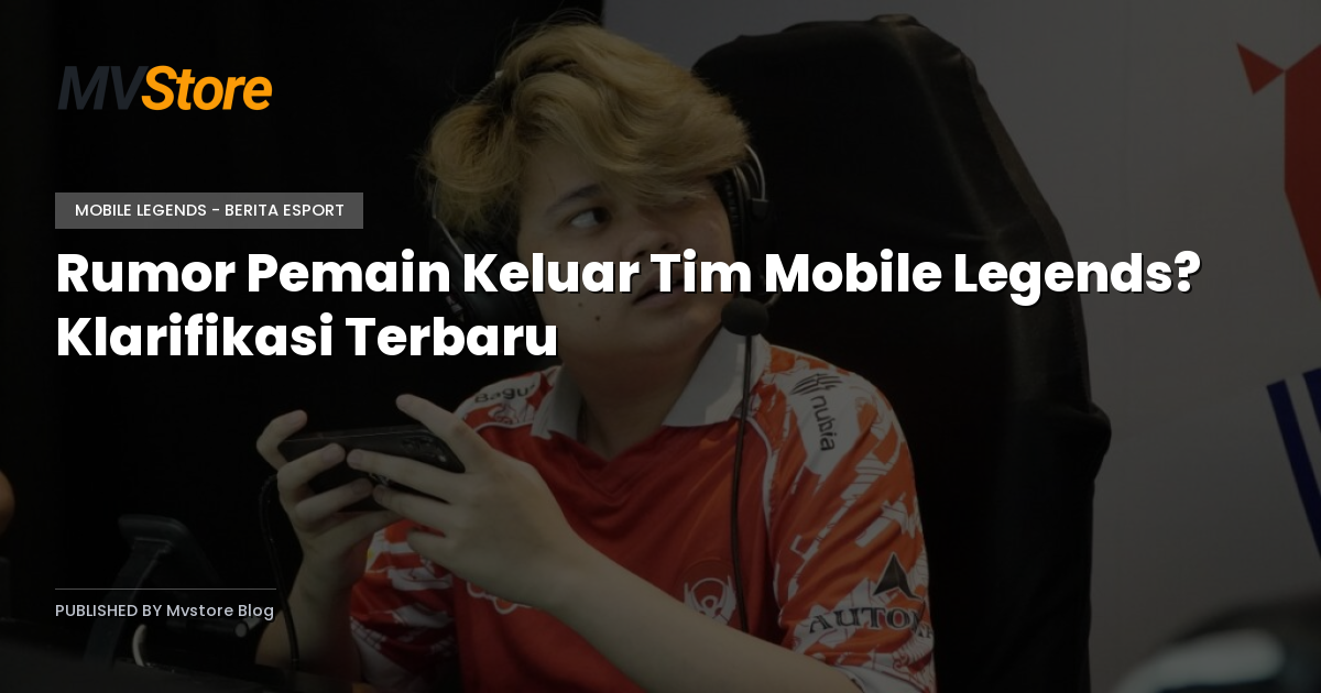 Rumor Pemain Keluar Tim Mobile Legends? Klarifikasi Terbaru