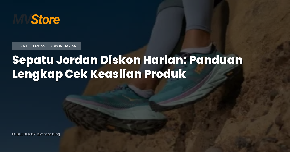 Sepatu Jordan Diskon Harian: Panduan Lengkap Cek Keaslian Produk