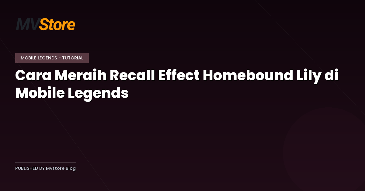 Cara Meraih Recall Effect Homebound Lily di Mobile Legends