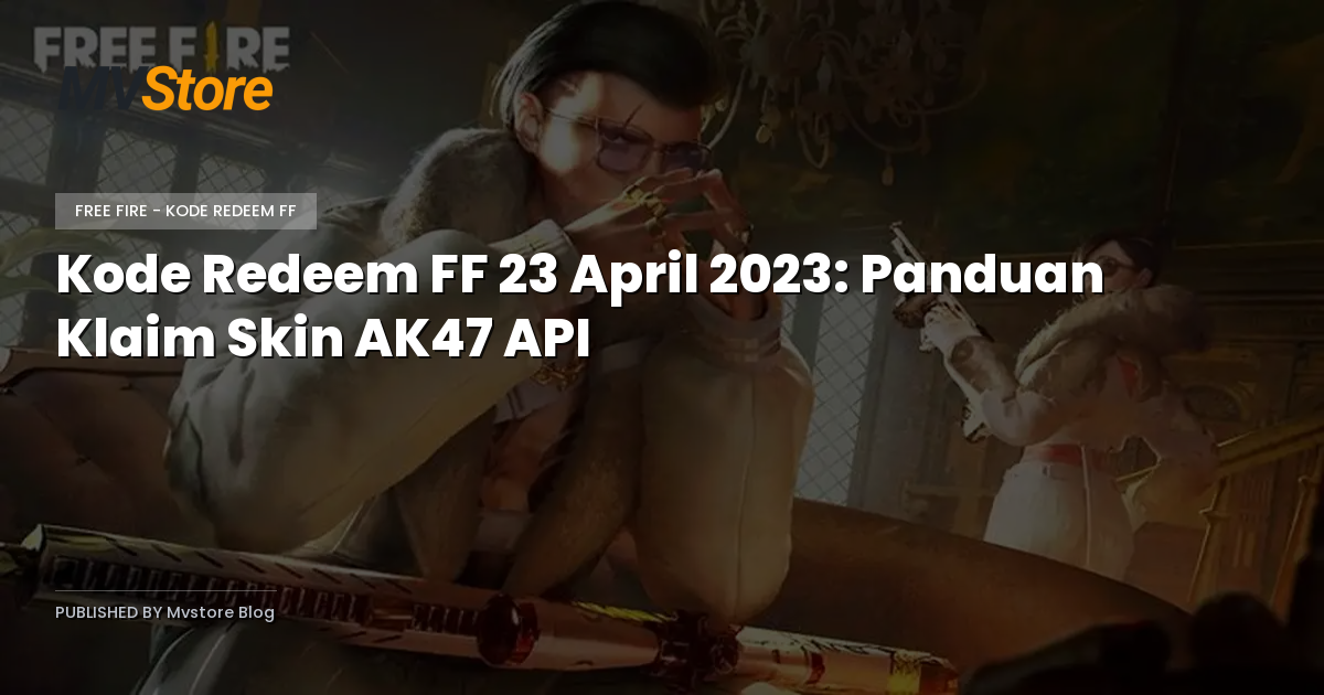 Kode Redeem FF 23 April 2023: Panduan Klaim Skin AK47 API