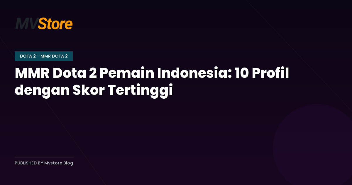 MMR Dota 2 Pemain Indonesia: 10 Profil dengan Skor Tertinggi