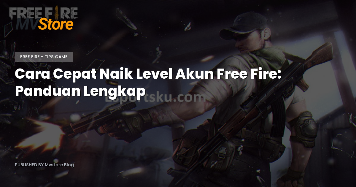 Cara Cepat Naik Level Akun Free Fire: Panduan Lengkap