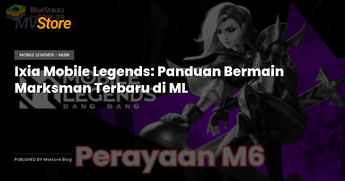 Ixia Mobile Legends: Panduan Bermain Marksman Terbaru di ML