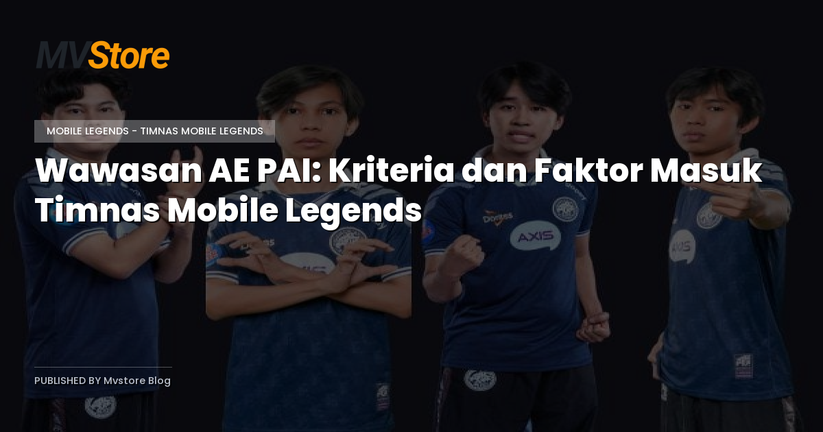 Wawasan AE PAI: Kriteria dan Faktor Masuk Timnas Mobile Legends