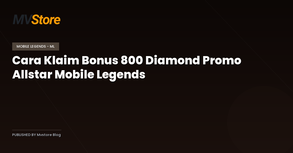 Cara Klaim Bonus 800 Diamond Promo Allstar Mobile Legends