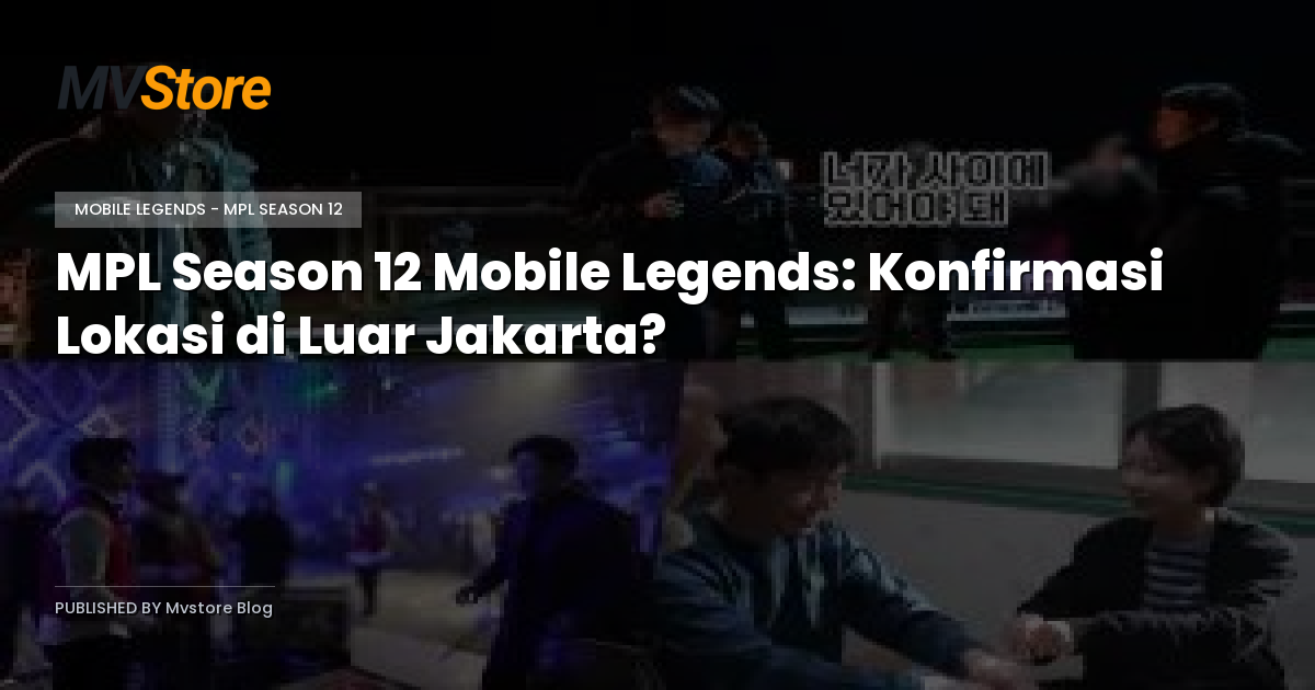 MPL Season 12 Mobile Legends: Konfirmasi Lokasi di Luar Jakarta?