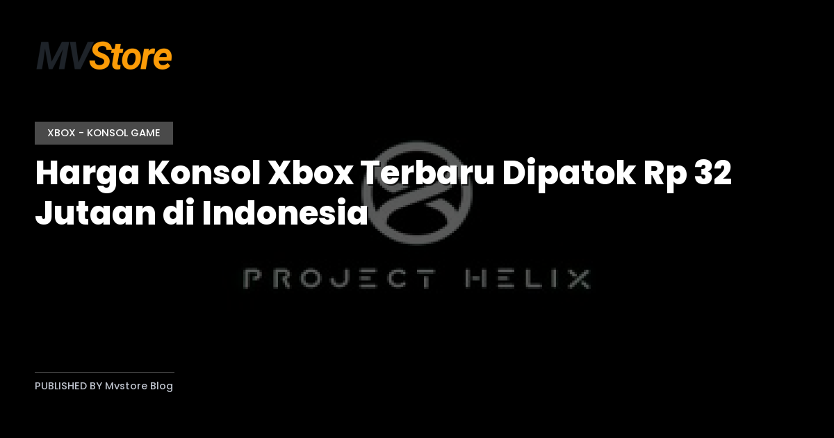 Harga Konsol Xbox Terbaru Dipatok Rp 32 Jutaan di Indonesia