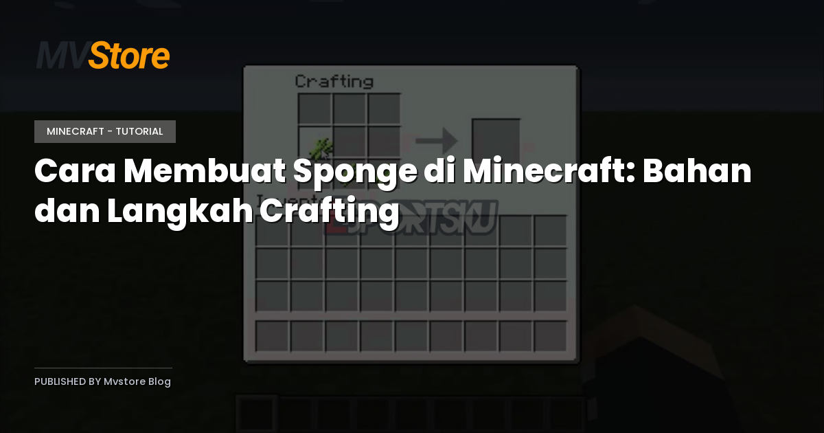 Cara Membuat Sponge di Minecraft: Bahan dan Langkah Crafting